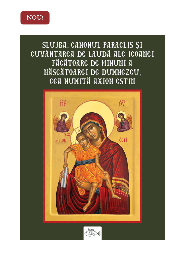 Slujba, canonul paraclis și cuvântarea de laudă ale Icoanei făcătoare de minuni a Născătoarei de Dumnezeu, cea numită Axion estin