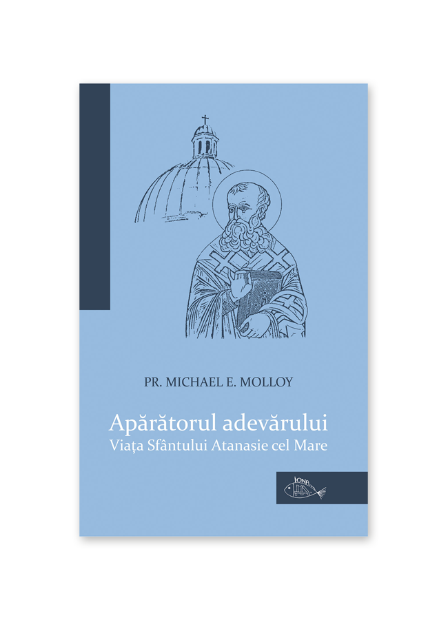 Apărătorul adevărului. Viaţa Sfântului Atanasie cel Mare