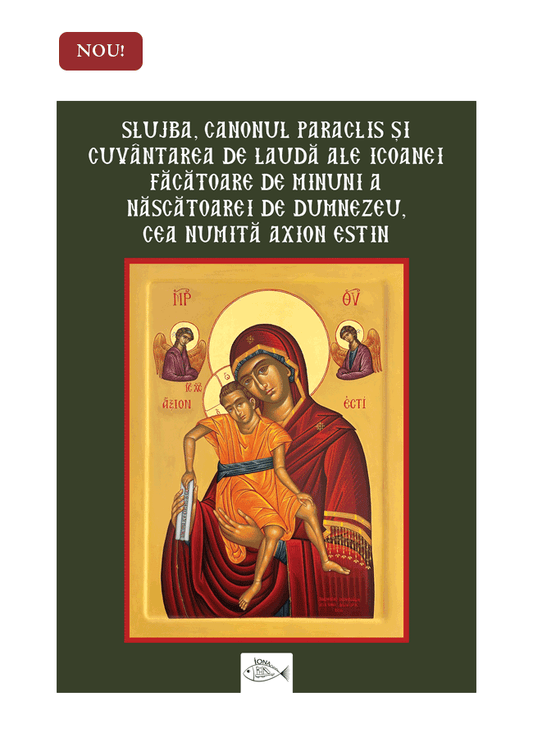 Slujba, canonul paraclis și cuvântarea de laudă ale Icoanei făcătoare de minuni a Născătoarei de Dumnezeu, cea numită Axion estin